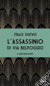 L'assassinio di via Belpoggio e altri racconti libro di Svevo Italo