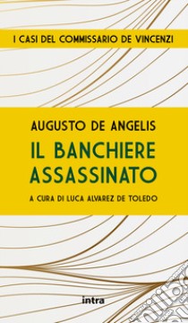 Il banchiere assassinato libro di De Angelis Augusto; Alvarez de Toledo L. (cur.)