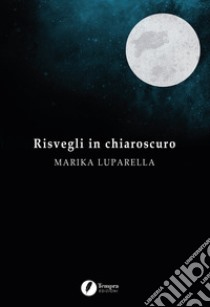 Risvegli in chiaroscuro libro di Luparella Marika; Aurigemma S. (cur.)