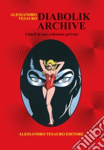 Diabolik archive. Cimeli di una collezione privata. Ediz. a colori libro di Tesauro Alessandro