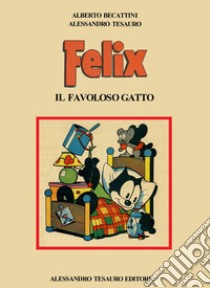 Felix. Il favoloso gatto libro di Becattini Alberto; Tesauro Alessandro