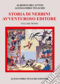 Storia di Nerbini. L'avventuroso editore. Vol. 1 libro di Becattini Alberto; Tesauro Alessandro