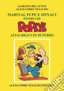 Marinai, pupe e spinaci. Storia di Popeye alias Braccio di Ferrro libro di Becattini Alberto; Tesauro Alessandro