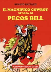 Il magnifico cowboy. Storia di Pecos Bill libro di Rattazzi Renato