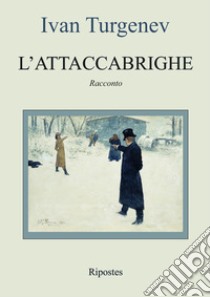 L'attaccabrighe libro di Turgenev Ivan