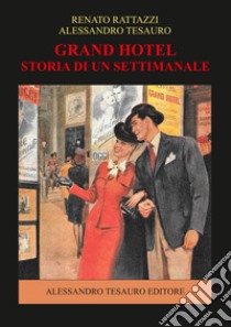 Grand Hotel. Storia di un settimanale libro di Rattazzi Renato; Tesauro Alessandro