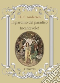 Il giardino del paradiso. Incantevole! libro di Andersen Hans Christian