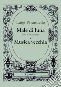 Male di luna-Musica vecchia libro di Pirandello Luigi