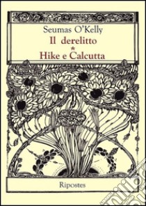 Il derelitto-Hike e Calcutta libro di O'Kelly Seumas