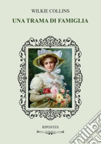 Una trama di famiglia libro di Collins Wilkie; Carelli A. (cur.)