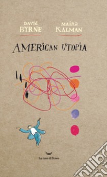 American utopia libro di Byrne David; Kalman Maira