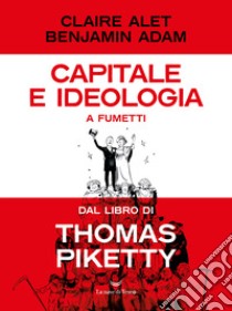 Capitale e ideologia a fumetti dal libro di Thomas Piketty libro di Alet Claire; Benjamin Adam