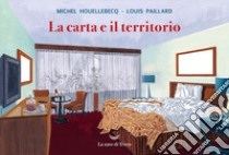 La carta e il territorio libro di Houellebecq Michel; Paillard Louis