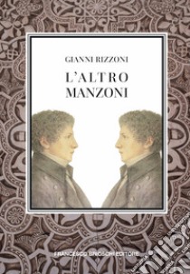 L'altro Manzoni libro di Rizzoni Gianni