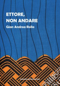 Ettore, non andare libro di Rolla Gian Andrea