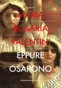 Eppure osarono libro di Valentini Maria Rosaria