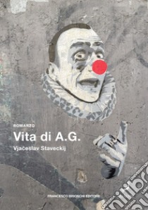 Vita di A.G. libro di Staveckij Vjaceslav