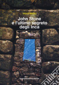 John Stone e l'ultimo segreto degli Inca libro di Magli Giulio