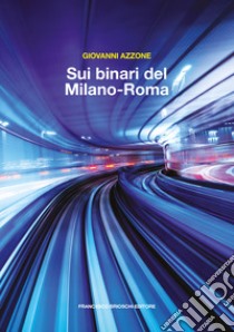 Sui binari del Milano-Roma libro di Azzone Giovanni