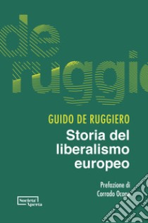 Storia del liberalismo europeo libro di De Ruggiero Guido