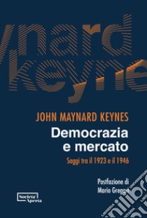 Democrazia e mercato. Saggi tra il 1923 e il 1946 libro di Keynes John Maynard