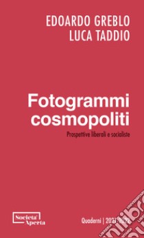 Fotogrammi cosmopoliti. Prospettive liberali e socialiste libro di Greblo Edoardo; Taddio Luca