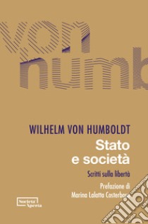 Stato e società. Scritti sulla libertà libro di Humboldt Wilhelm von