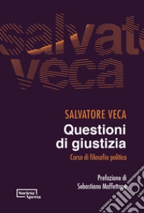 Questioni di giustizia. Corso di filosofia politica libro di Veca Salvatore