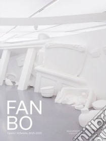 Fan Bo. Opere/Artworks 2015-2020. Ediz. italiana e inglese libro di Cherubini Laura; Lombardi Ada