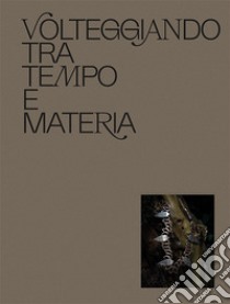 Volteggiando tra tempo e materia libro di Contini Riccardo