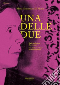 Una delle due. Una rilettura del caso sir Anthony Blunt libro di Di Monte Maria Giuseppina