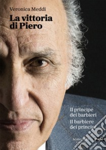 La vittoria di Piero. Il principe dei barbieri il barbiere dei principi libro di Meddi Veronica