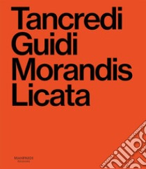 Tancredi, Guidi, Morandis, Licata. Catalogo della mostra (Sacile, 21 settembre 2024-12 gennaio 2025) libro di Granzotto G. (cur.)