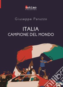 Italia campione del mondo libro di Paruzzo Giuseppe