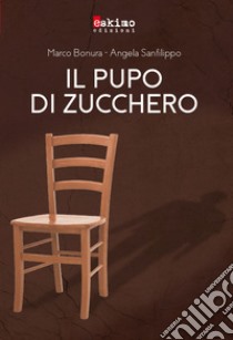 Il pupo di zucchero libro di Bonura Marco; Sanfilippo Angela