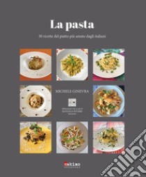 La pasta. 30 ricette del piatto più amato dagli italiani libro di Ginevra Michele