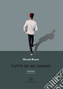 Tutti se ne vanno libro di Brami Nicola