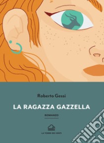 La ragazza gazzella libro di Gessi Roberto