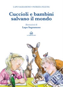 Cuccioli e bambini salvano il mondo libro di Sagramoso Lapo; Feletig Patrizia