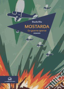 Mostarda. La guerra sporca libro di Elia Danilo