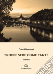 Troppe sere come tante libro di Bonanni David