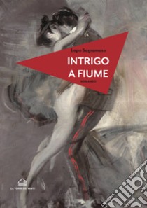 Intrigo a Fiume libro di Sagramoso Lapo