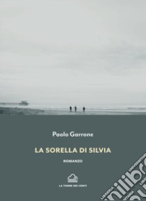 La sorella di silvia libro di Garrone Paolo