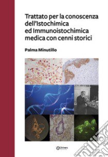 Trattato per la conoscenza dell'Istochimica ed Immunoistochimica medica con cenni storici libro di Minutillo Palma