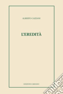 L'eredità libro di Cazzani Alberto