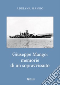 Giuseppe Mango: memorie di un sopravvissuto libro di Mango Adriana