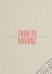 Tributo naturale libro di Guglielmana Barbarah Katia; Martino Ilaria Francesca