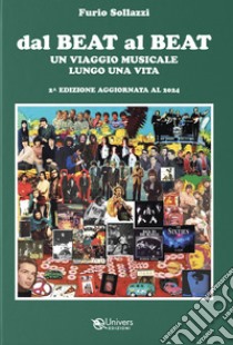 Dal beat al beat. Un viaggio musicale lungo una vita. Nuova ediz. libro di Sollazzi Furio