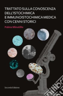 Trattato per la conoscenza dell'Istochimica ed Immunoistochimica medica con cenni storici libro di Minutillo Palma