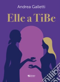 Elle a TiBe libro di Galletti Andrea